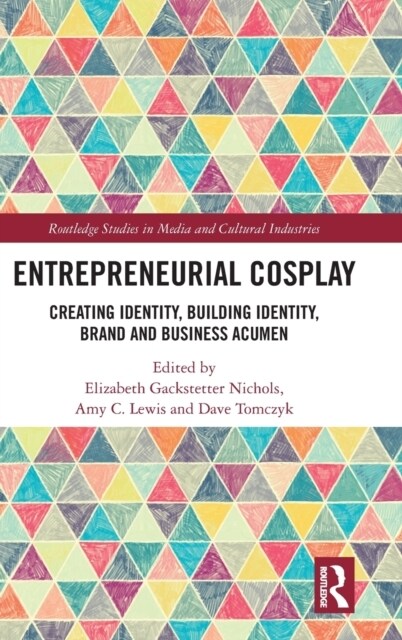 Entrepreneurial Cosplay : Creating Identity, Building Identity, Brand and Business Acumen (Hardcover)