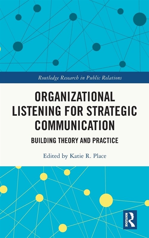 Organizational Listening for Strategic Communication : Building Theory and Practice (Hardcover)