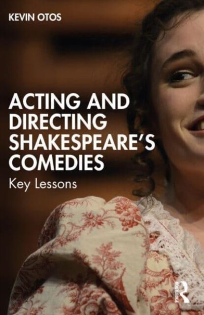 Acting and Directing Shakespeares Comedies : Key Lessons (Paperback)
