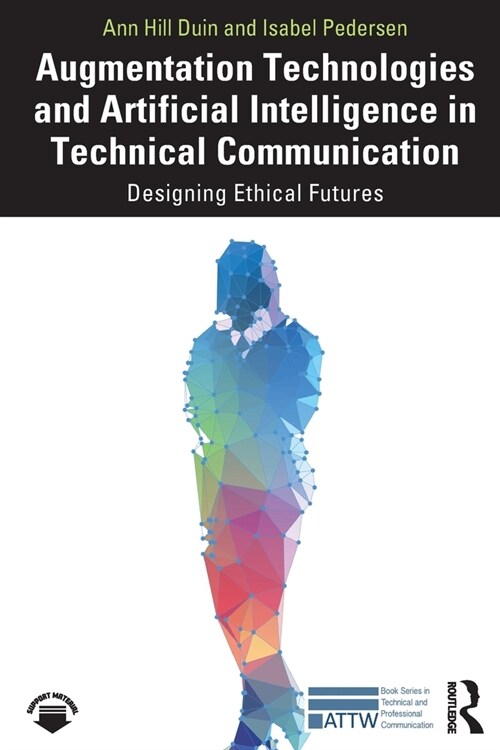 Augmentation Technologies and Artificial Intelligence in Technical Communication : Designing Ethical Futures (Paperback)