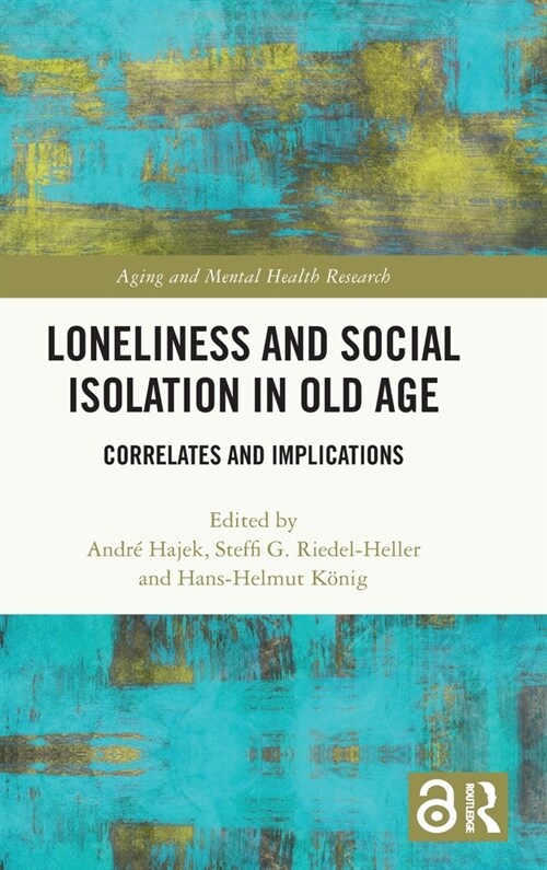 Loneliness and Social Isolation in Old Age : Correlates and Implications (Hardcover)