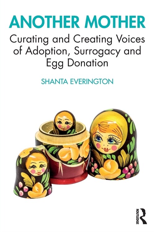 Another Mother : Curating and Creating Voices of Adoption, Surrogacy and Egg Donation (Paperback)