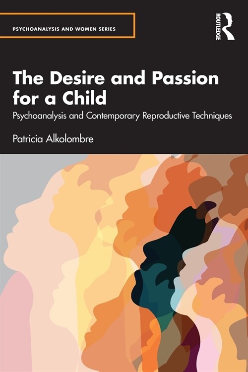 The Desire and Passion for a Child : Psychoanalysis and Contemporary Reproductive Techniques (Paperback)