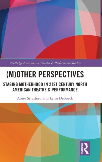 (M)Other Perspectives : Staging Motherhood in 21st Century North American Theatre & Performance (Hardcover)