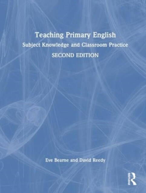 Teaching Primary English : Subject Knowledge and Classroom Practice (Hardcover, 2 ed)