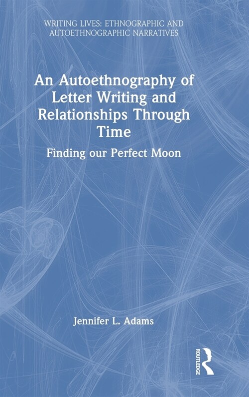 An Autoethnography of Letter Writing and Relationships Through Time : Finding our Perfect Moon (Hardcover)