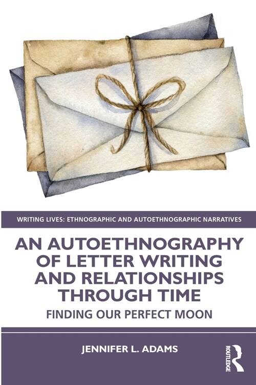 An Autoethnography of Letter Writing and Relationships Through Time : Finding our Perfect Moon (Paperback)