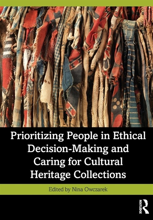 Prioritizing People in Ethical Decision-Making and Caring for Cultural Heritage Collections (Paperback, 1)