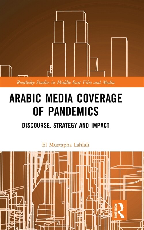 Arabic Media Coverage of Pandemics : Discourse, Strategy and Impact (Hardcover)