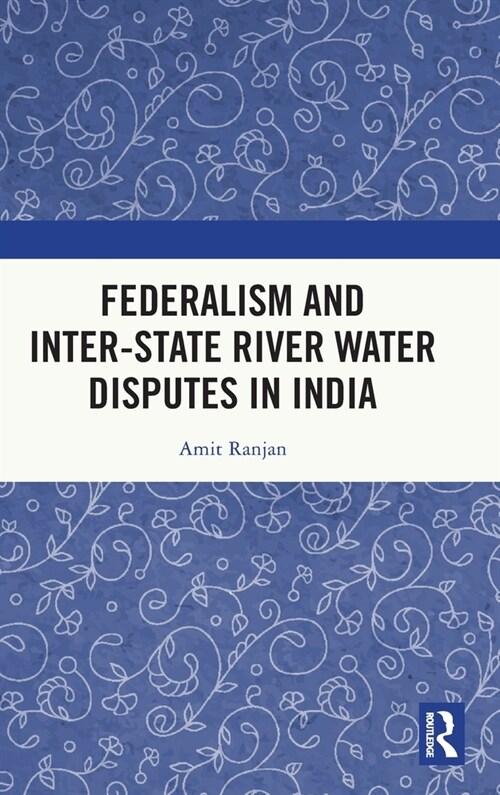 Federalism and Inter-State River Water Disputes in India (Hardcover)