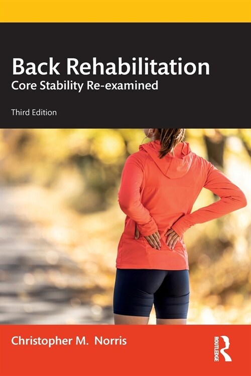 Back Rehabilitation : Core Stability Re-examined (Paperback)
