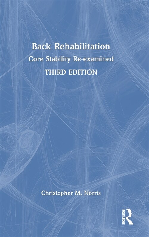 Back Rehabilitation : Core Stability Re-examined (Hardcover)