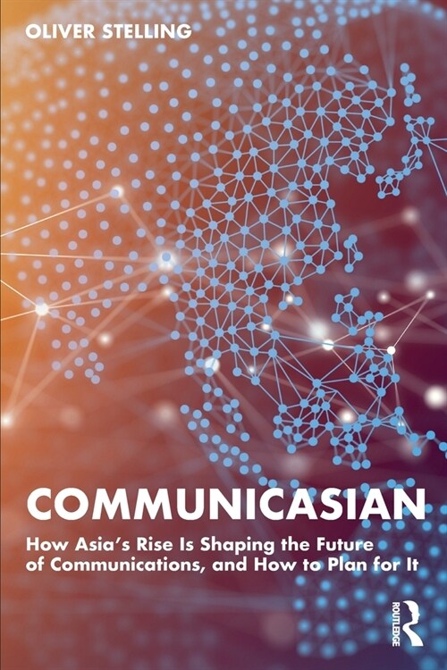CommunicAsian : How Asias Rise Is Shaping the Future of Communications, and How to Plan for It (Paperback)