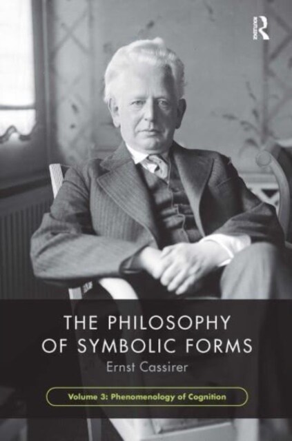 The Philosophy of Symbolic Forms, Volume 3 : Phenomenology of Cognition (Paperback)