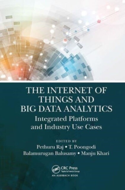 The Internet of Things and Big Data Analytics : Integrated Platforms and Industry Use Cases (Paperback)