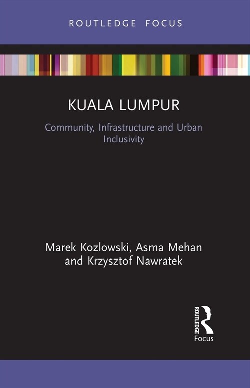 Kuala Lumpur : Community, Infrastructure and Urban Inclusivity (Paperback)