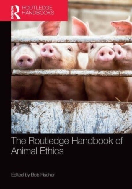 The Routledge Handbook of Animal Ethics (Paperback, 1)
