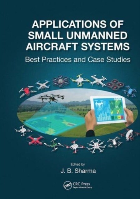 Applications of Small Unmanned Aircraft Systems : Best Practices and Case Studies (Paperback)