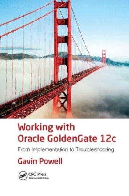 Working with Oracle GoldenGate 12c : From Implementation to Troubleshooting (Paperback)