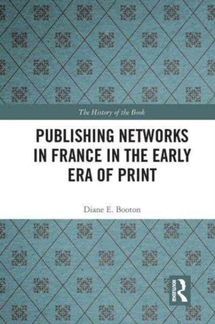 Publishing Networks in France in the Early Era of Print (Paperback, 1)