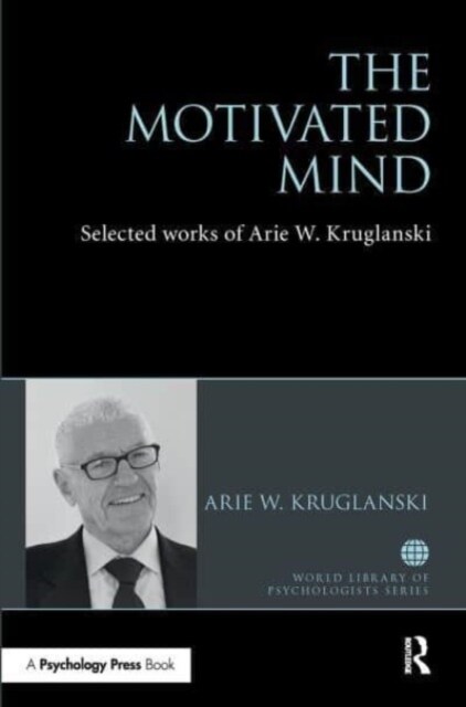 The Motivated Mind : The Selected Works of Arie Kruglanski (Paperback)