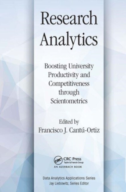 Research Analytics : Boosting University Productivity and Competitiveness through Scientometrics (Paperback)