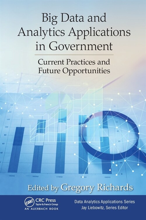 Big Data and Analytics Applications in Government : Current Practices and Future Opportunities (Paperback)