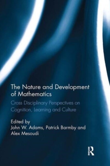 The Nature and Development of Mathematics : Cross Disciplinary Perspectives on Cognition, Learning and Culture (Paperback)