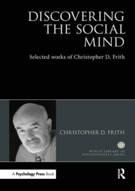 Discovering the Social Mind : Selected works of Christopher D. Frith (Paperback)