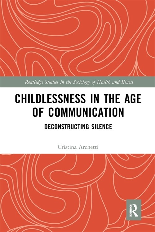 Childlessness in the Age of Communication : Deconstructing Silence (Paperback)