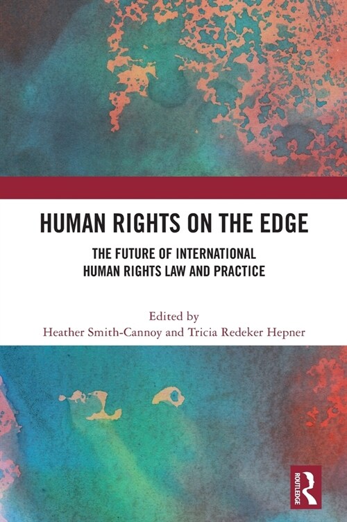 Human Rights on the Edge : The Future of International Human Rights Law and Practice (Hardcover)