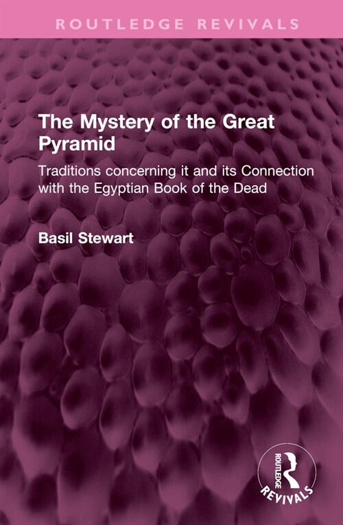 The Mystery of the Great Pyramid : Traditions concerning it and its Connection with the Egyptian Book of the Dead (Hardcover)