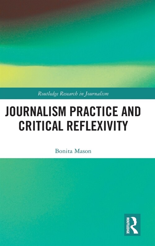 Journalism Practice and Critical Reflexivity (Hardcover, 1)