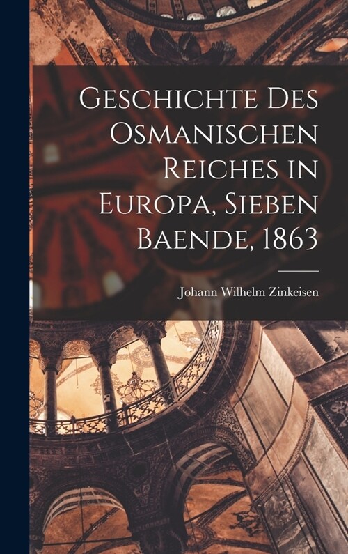 Geschichte des Osmanischen Reiches in Europa, Sieben Baende, 1863 (Hardcover)