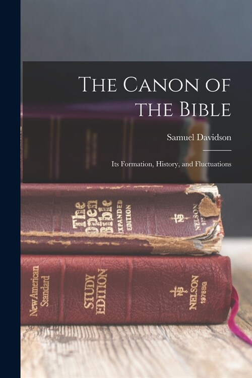 The Canon of the Bible: Its Formation, History, and Fluctuations (Paperback)