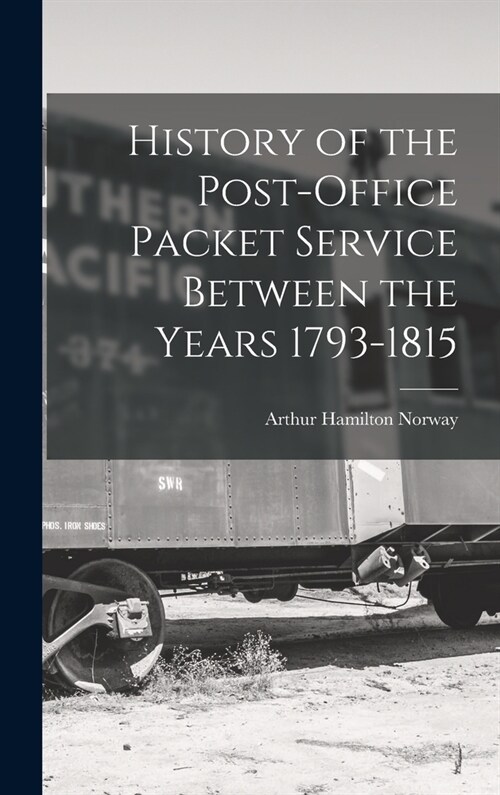 History of the Post-Office Packet Service Between the Years 1793-1815 (Hardcover)