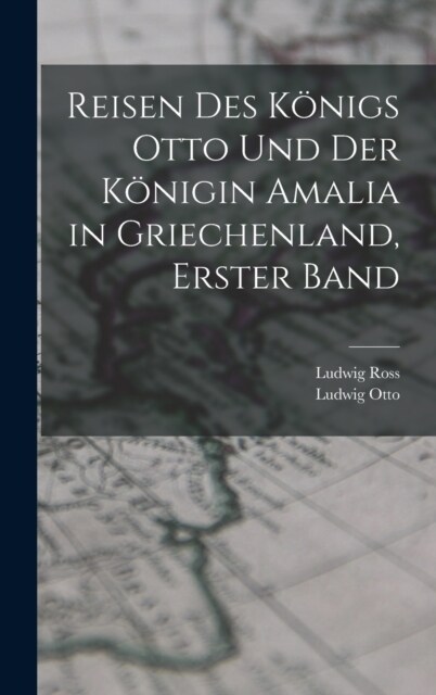 Reisen des K?igs Otto und der K?igin Amalia in Griechenland, Erster Band (Hardcover)