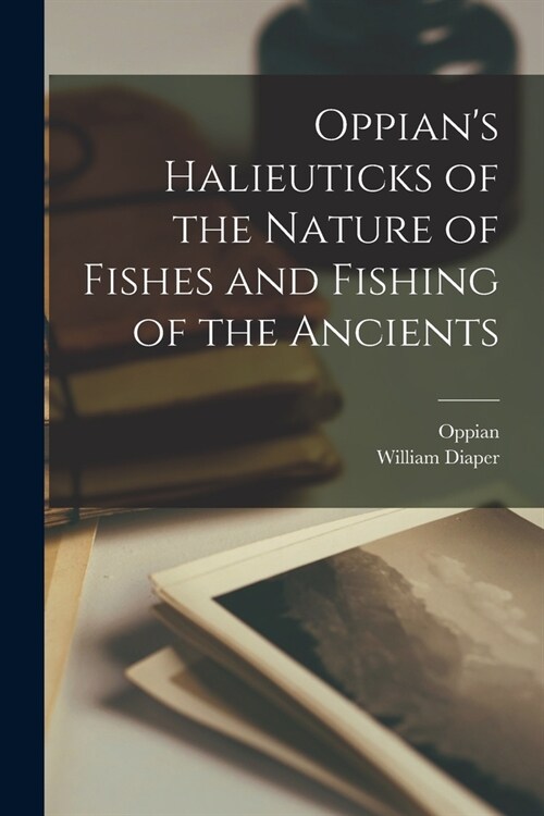 Oppians Halieuticks of the Nature of Fishes and Fishing of the Ancients (Paperback)