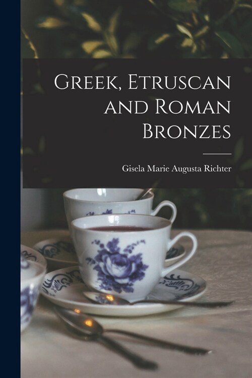 Greek, Etruscan and Roman Bronzes (Paperback)