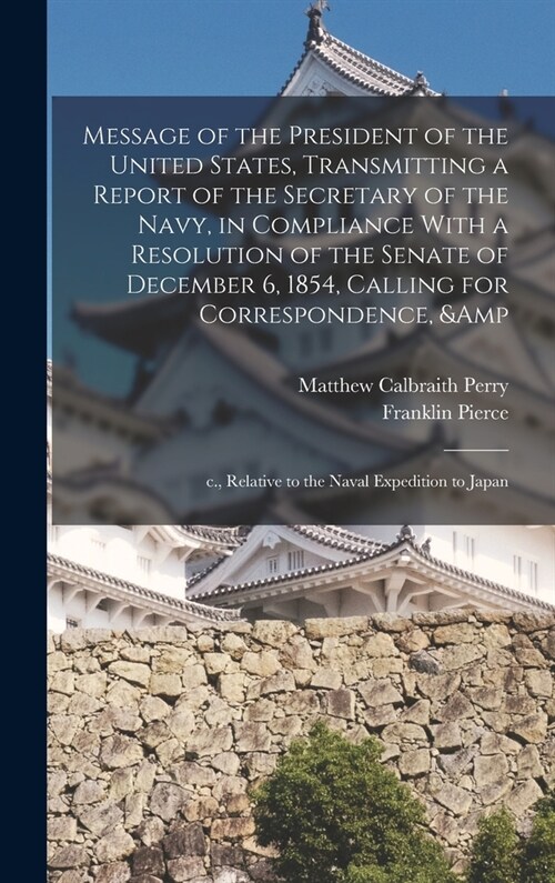 Message of the President of the United States, Transmitting a Report of the Secretary of the Navy, in Compliance With a Resolution of the Senate of De (Hardcover)