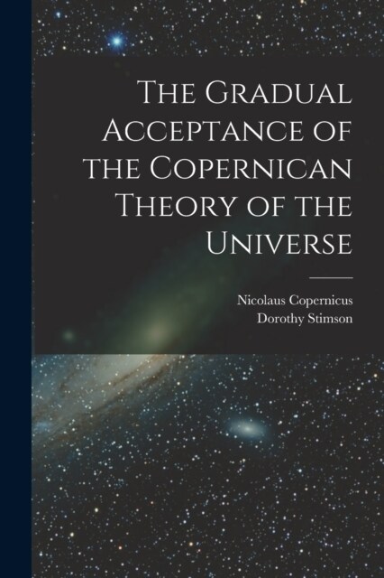 The Gradual Acceptance of the Copernican Theory of the Universe (Paperback)