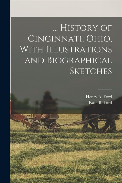 ... History of Cincinnati, Ohio, With Illustrations and Biographical Sketches (Paperback)