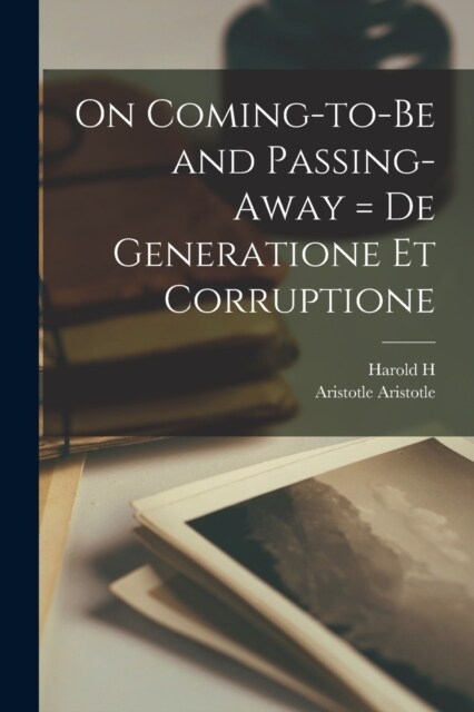 On Coming-to-be and Passing-away = De Generatione et Corruptione (Paperback)