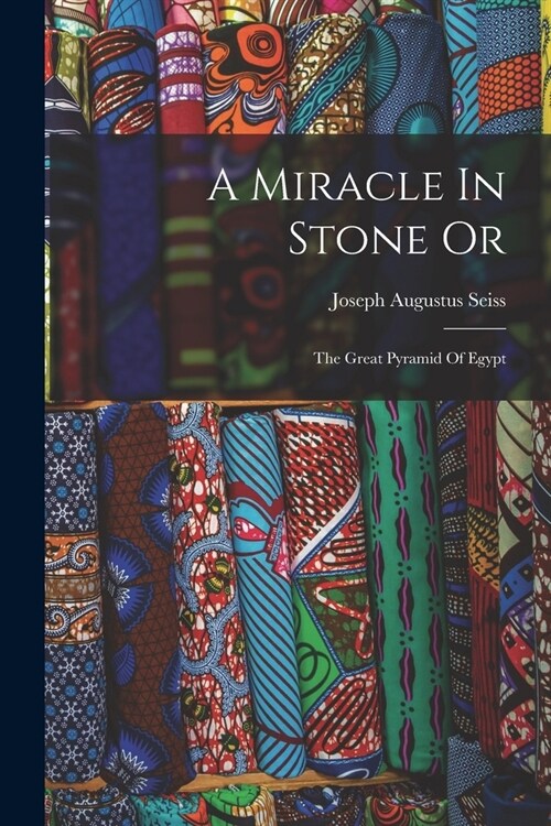 A Miracle In Stone Or: The Great Pyramid Of Egypt (Paperback)
