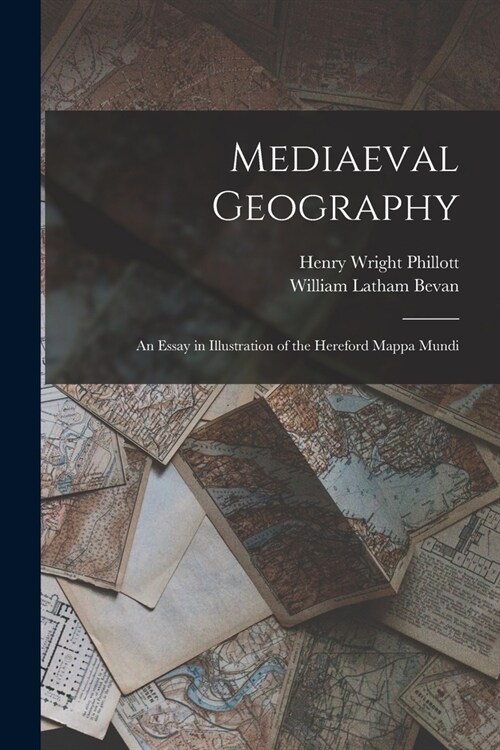 Mediaeval Geography; an Essay in Illustration of the Hereford Mappa Mundi (Paperback)