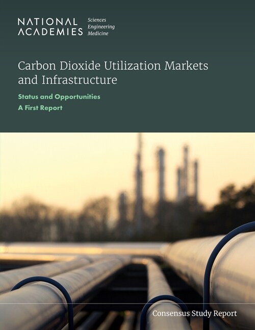 Carbon Dioxide Utilization Markets and Infrastructure: Status and Opportunities: A First Report (Paperback)