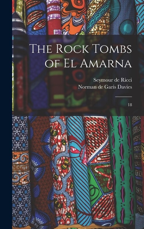 The Rock Tombs of El Amarna: 18 (Hardcover)