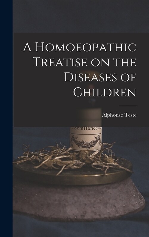 A Homoeopathic Treatise on the Diseases of Children (Hardcover)