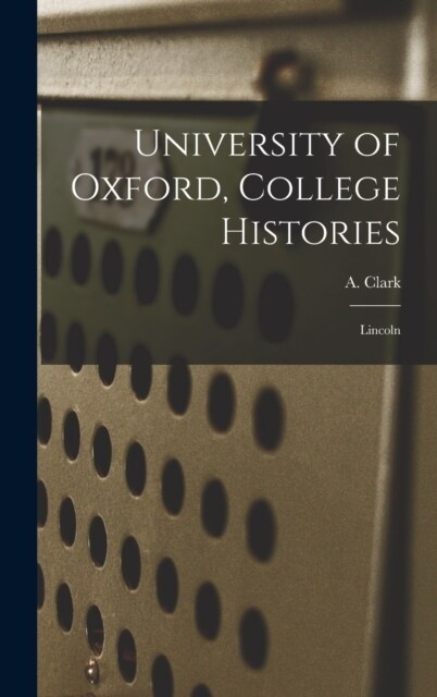 University of Oxford, College Histories: Lincoln (Hardcover)