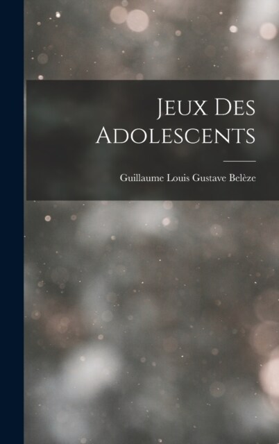 Jeux Des Adolescents (Hardcover)